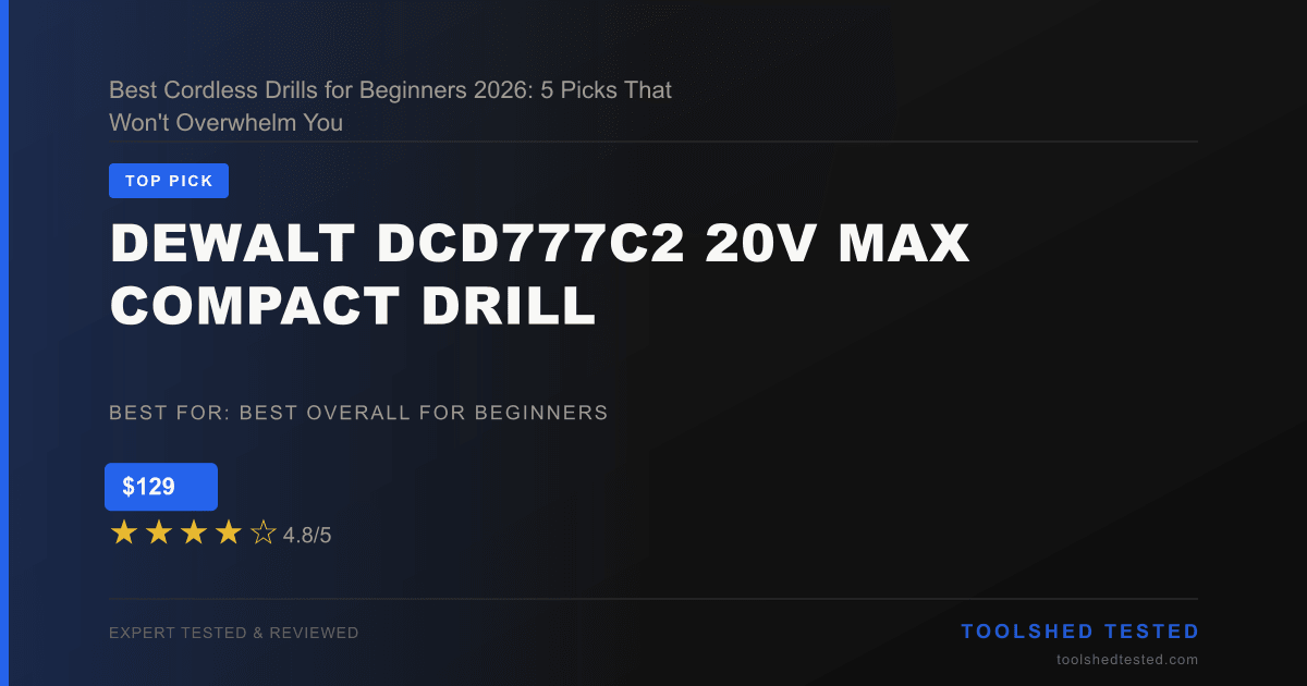 Best Cordless Drills for Beginners 2026: 5 Picks That Won't Overwhelm You